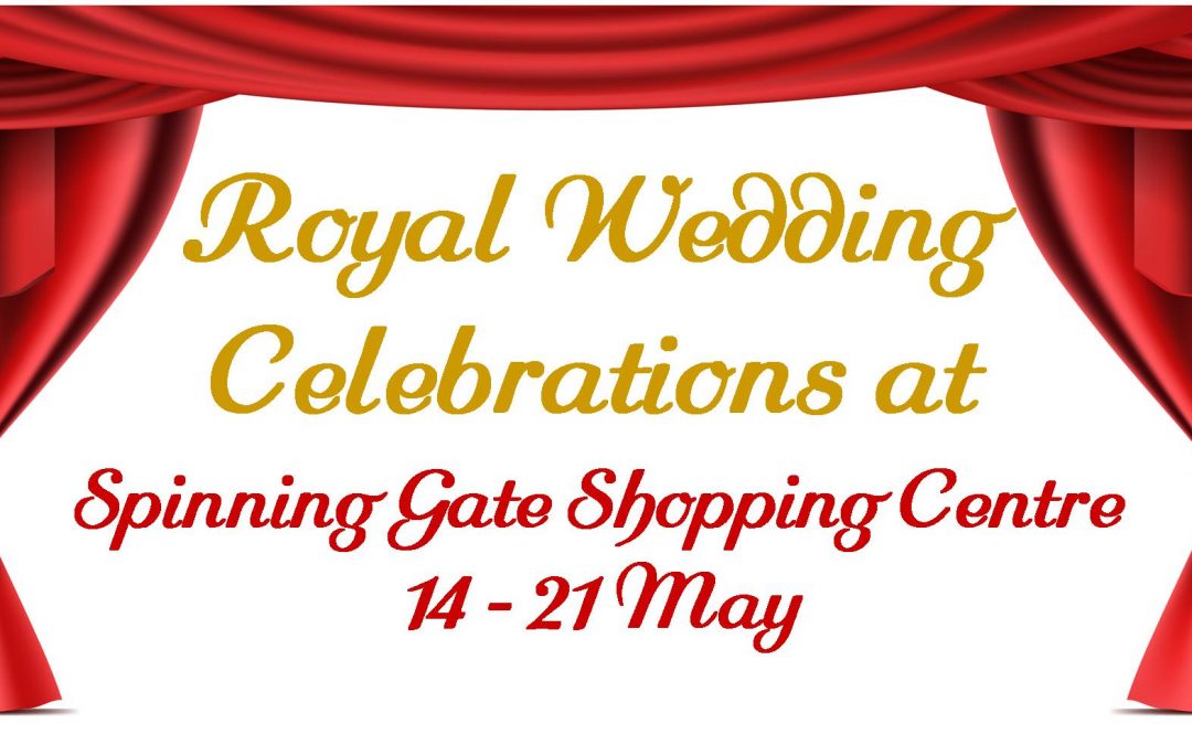 Celebrate the Royal Wedding at Spinning Gate Shopping Centre