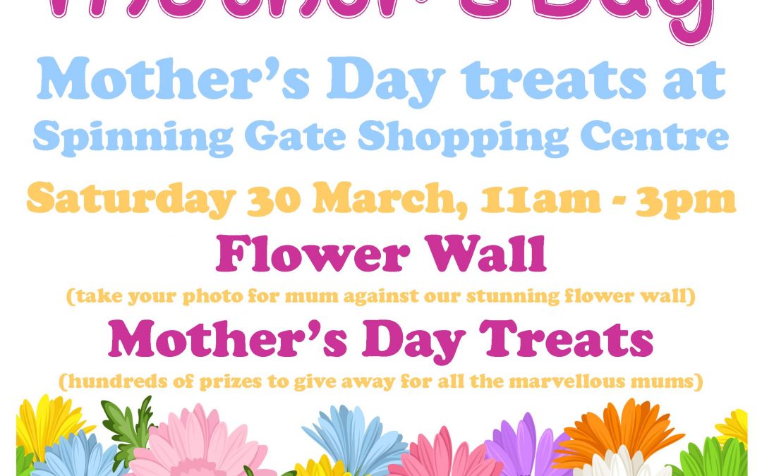 Mother’s Day Treats at Spinning Gate Shopping Centre